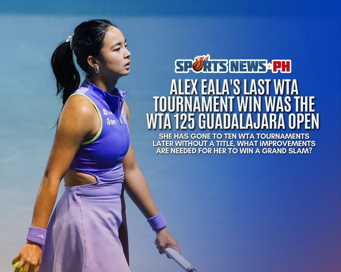 What Alex Eala Still Needs to Win a WTA Grand Slam